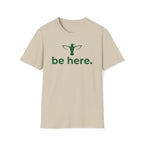 be here. T-Shirt