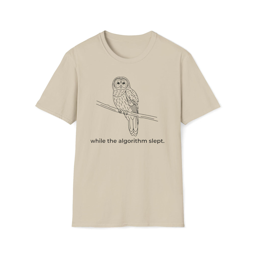 while the algorithm slept. T-Shirt