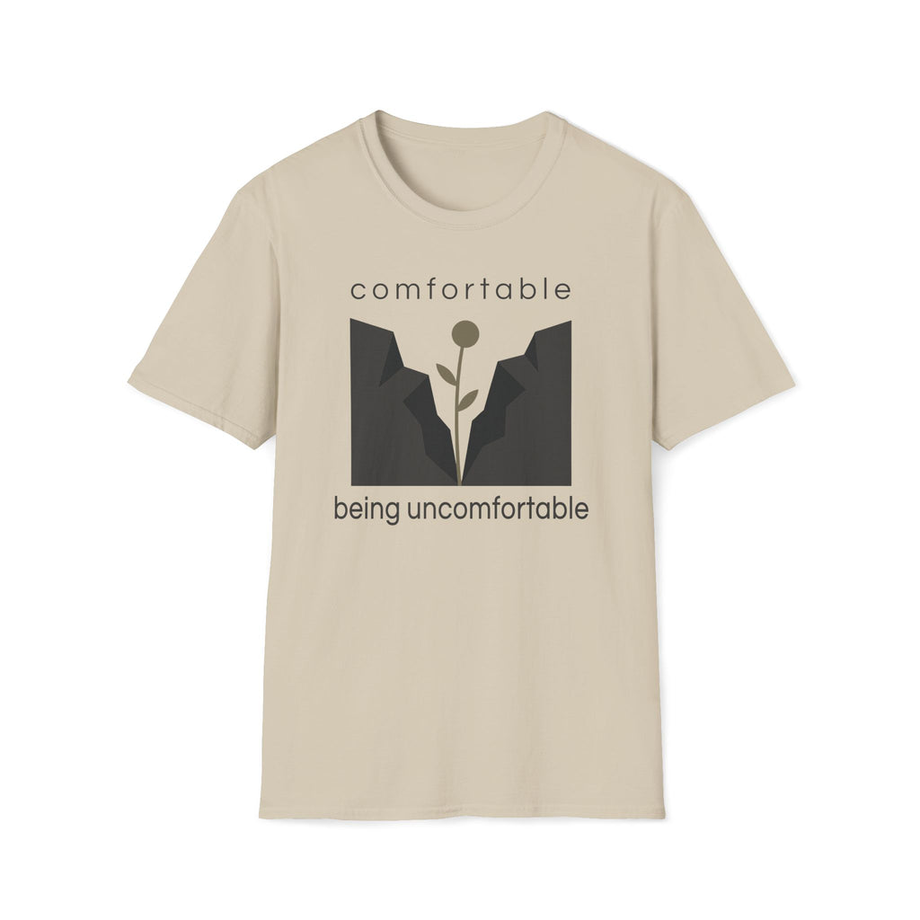 comfortable being uncomfortable. T-Shirt