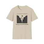 comfortable being uncomfortable. T-Shirt