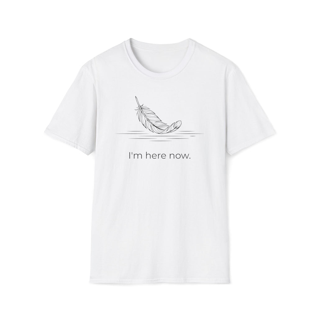 i'm here now. T-Shirt