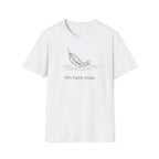 i'm here now. T-Shirt