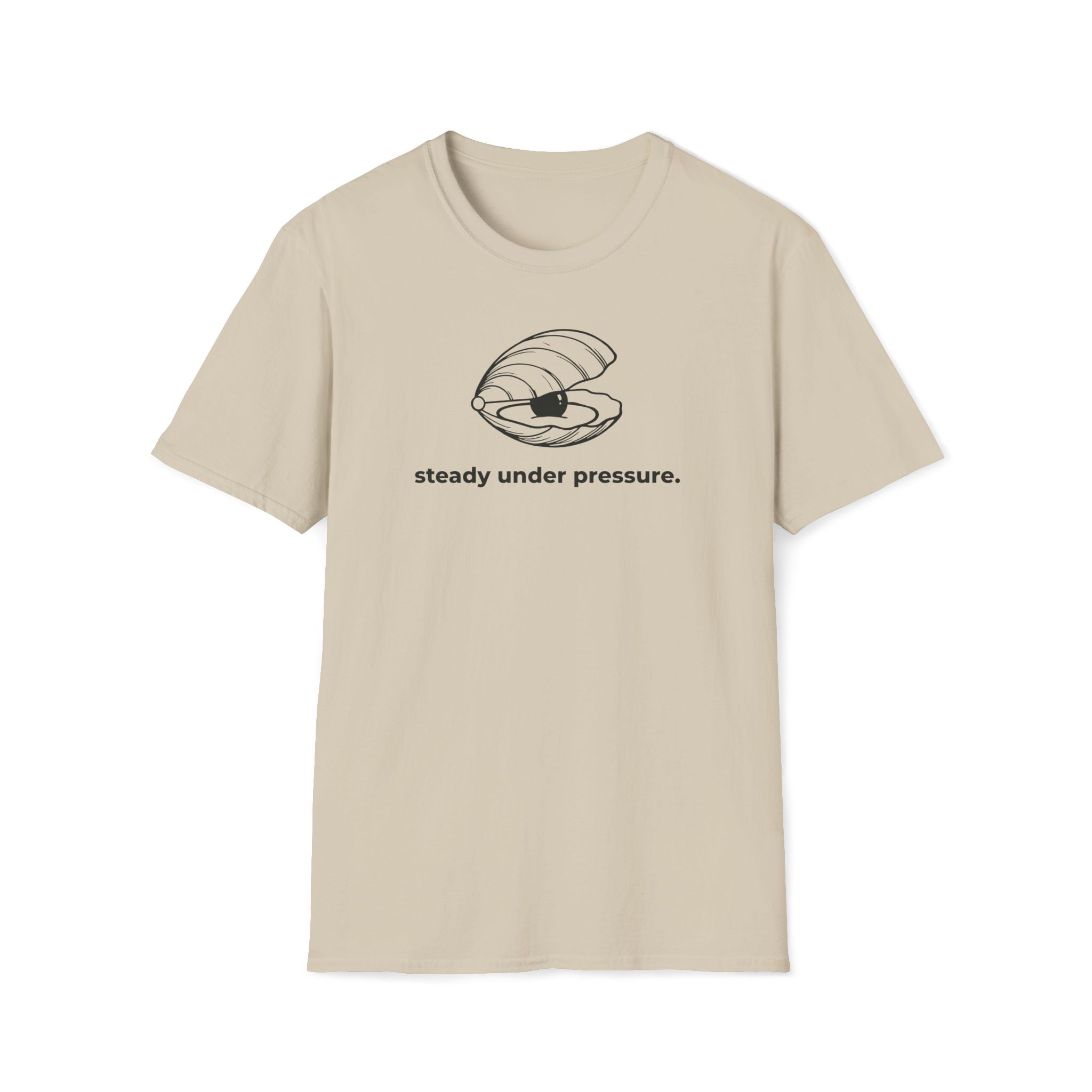 steady under pressure. T-Shirt
