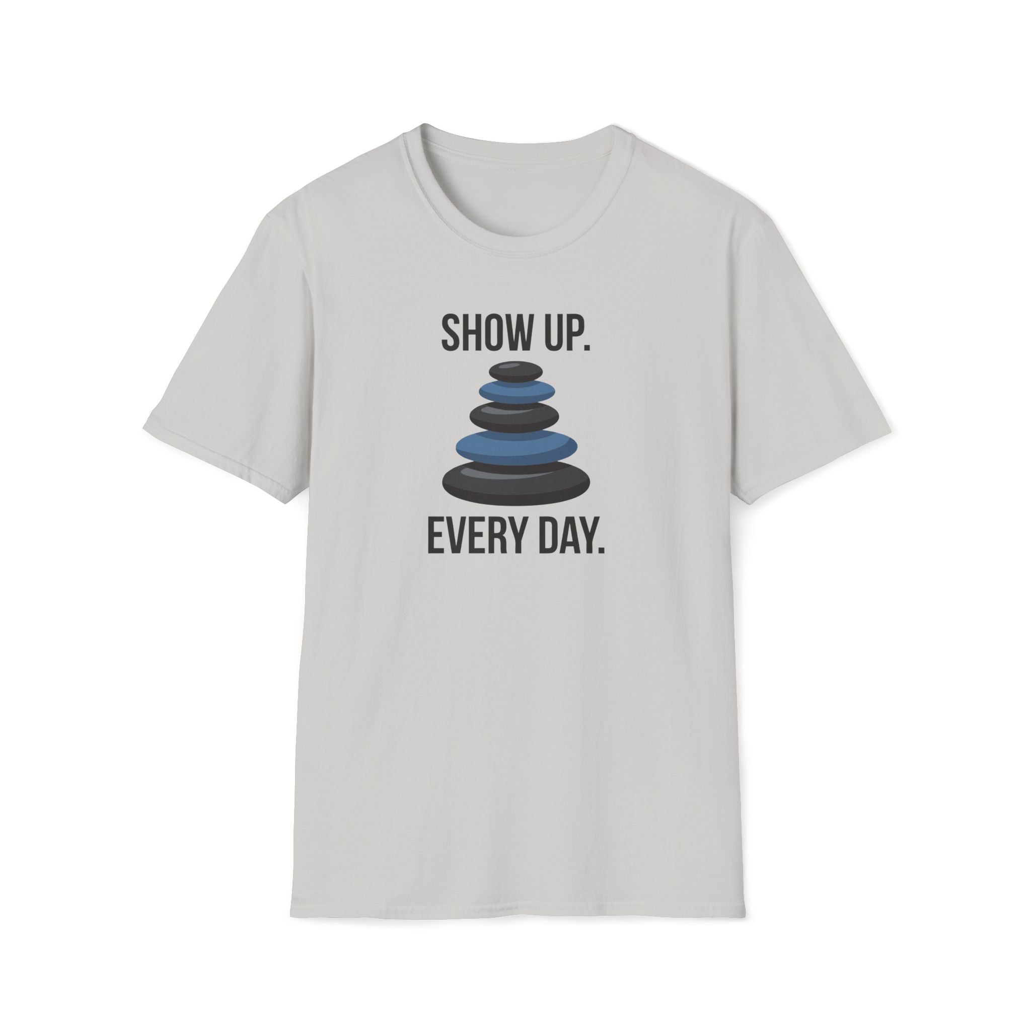 show up every day. T-Shirt