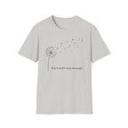 the breath was enough. T-Shirt
