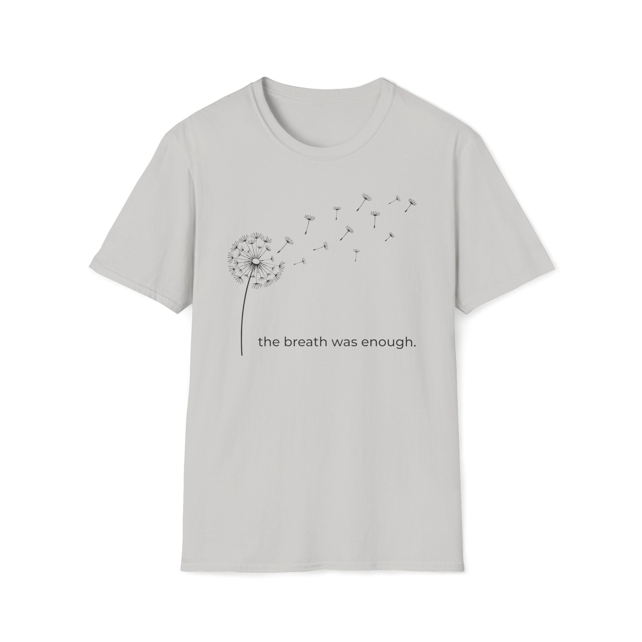 the breath was enough. T-Shirt