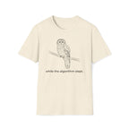 while the algorithm slept. T-Shirt