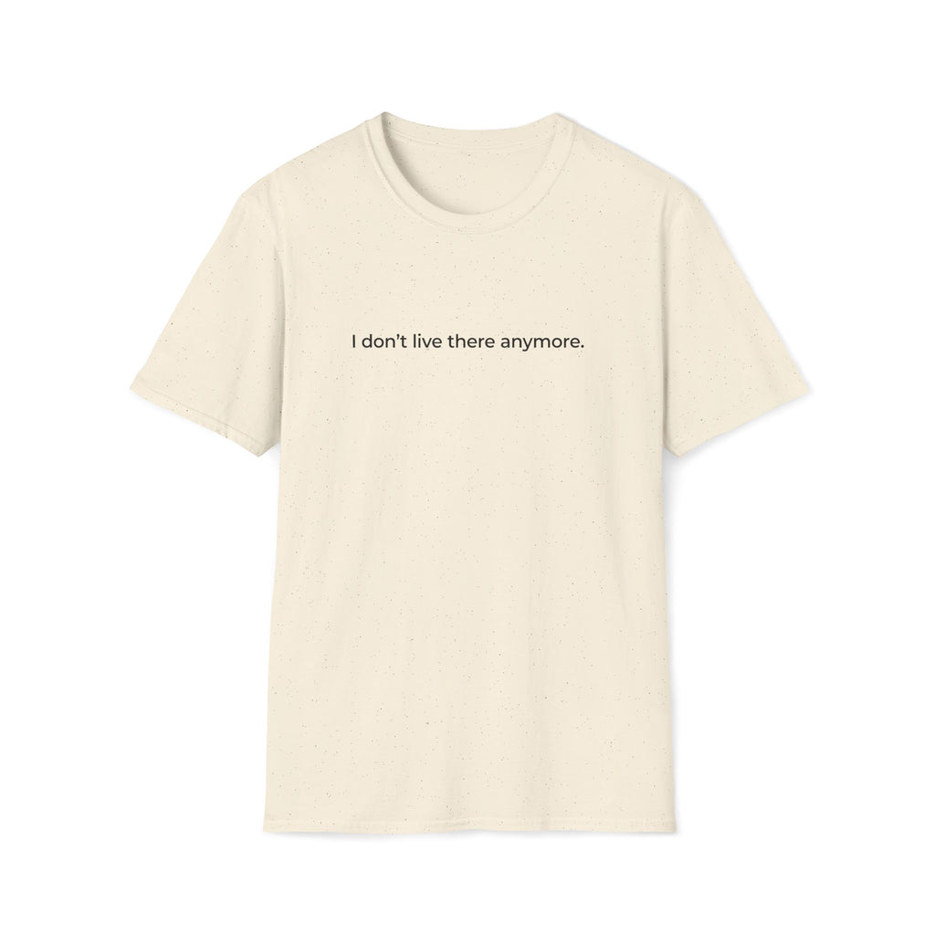 I don't live there anymore. T-Shirt