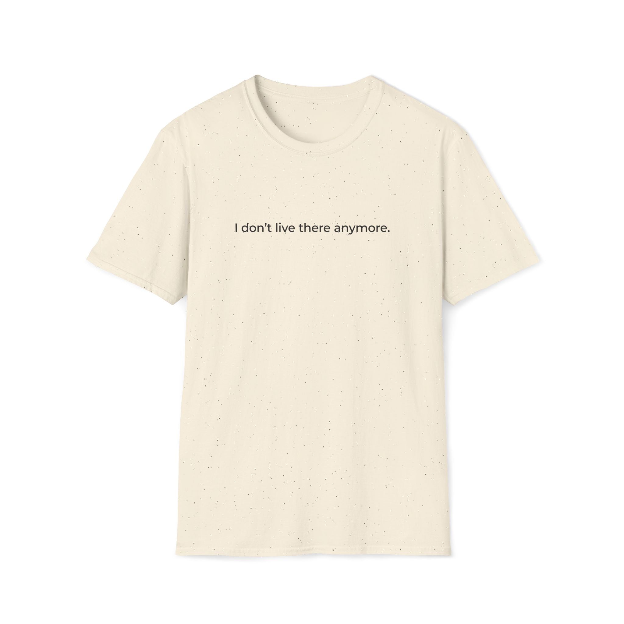 I don't live there anymore. T-Shirt