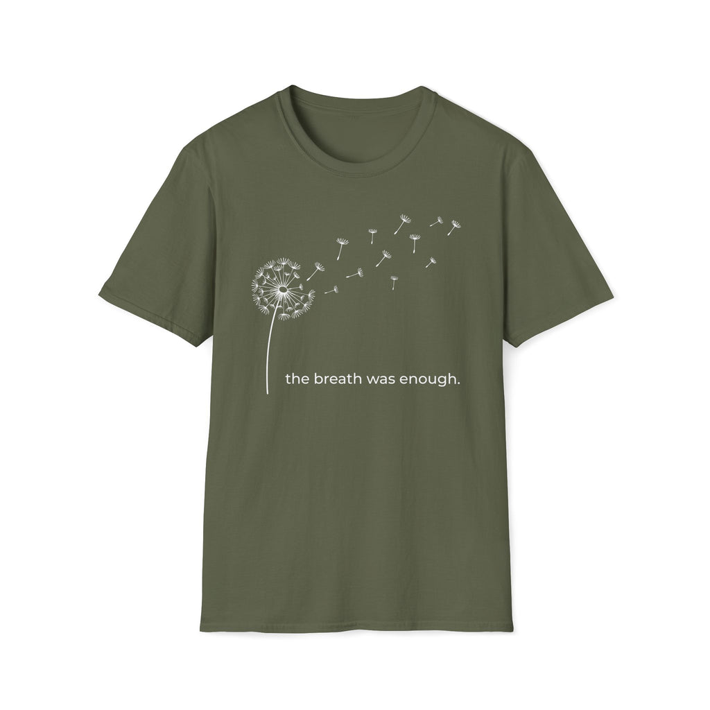 the breath was enough. T-Shirt