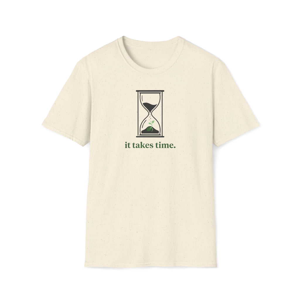 it takes time. T-Shirt