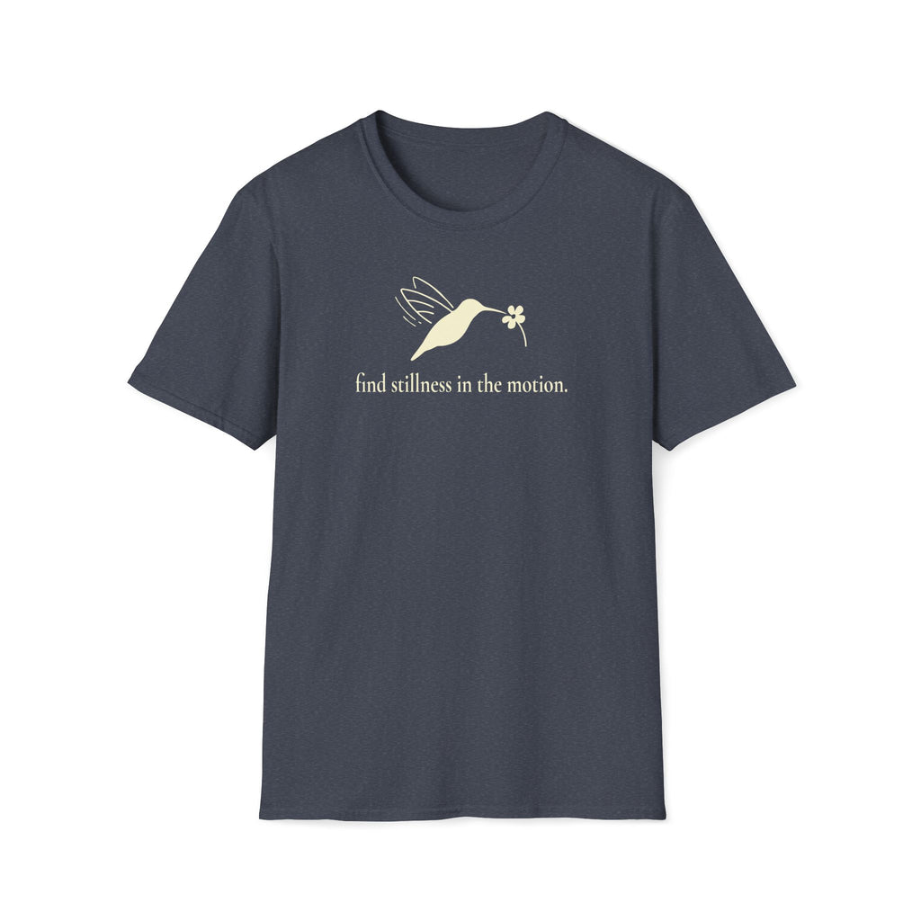 find stillness in the motion. T-Shirt