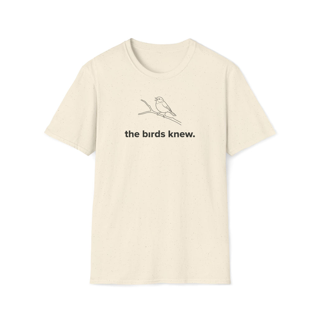 the birds knew. T-Shirt
