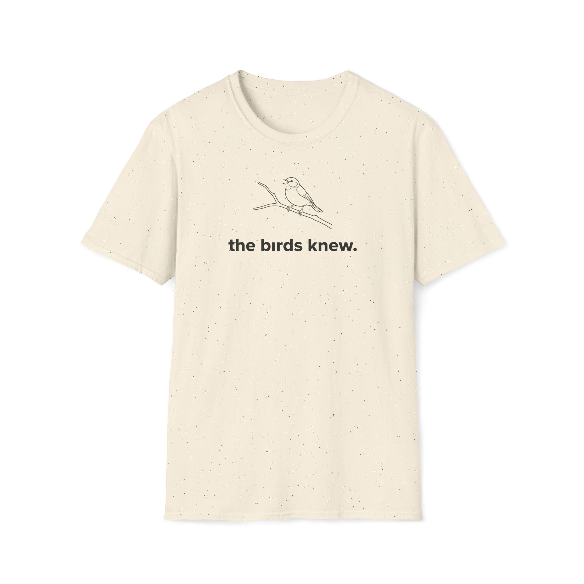 the birds knew. T-Shirt
