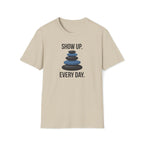 show up every day. T-Shirt
