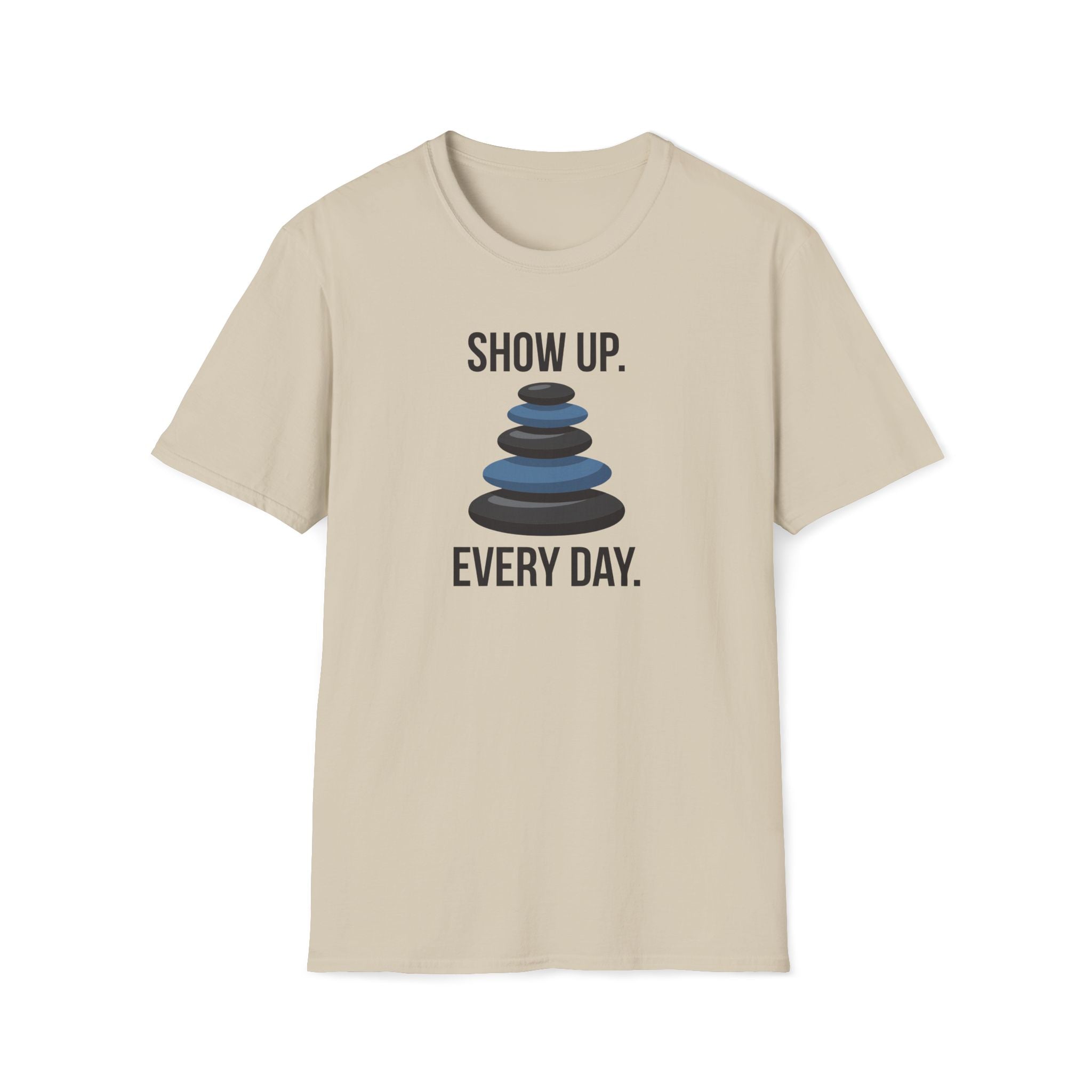 show up every day. T-Shirt
