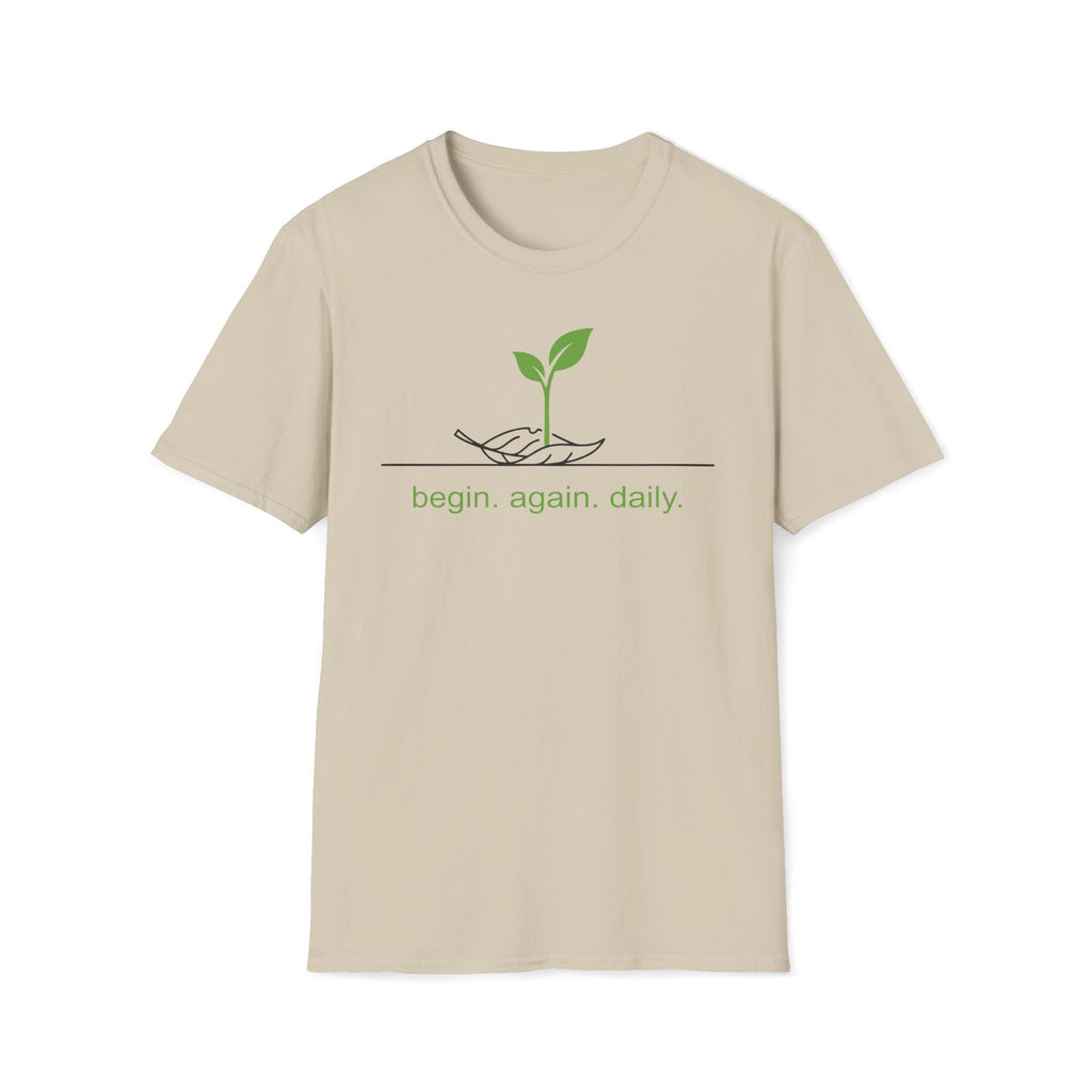 begin. again. daily. T-Shirt