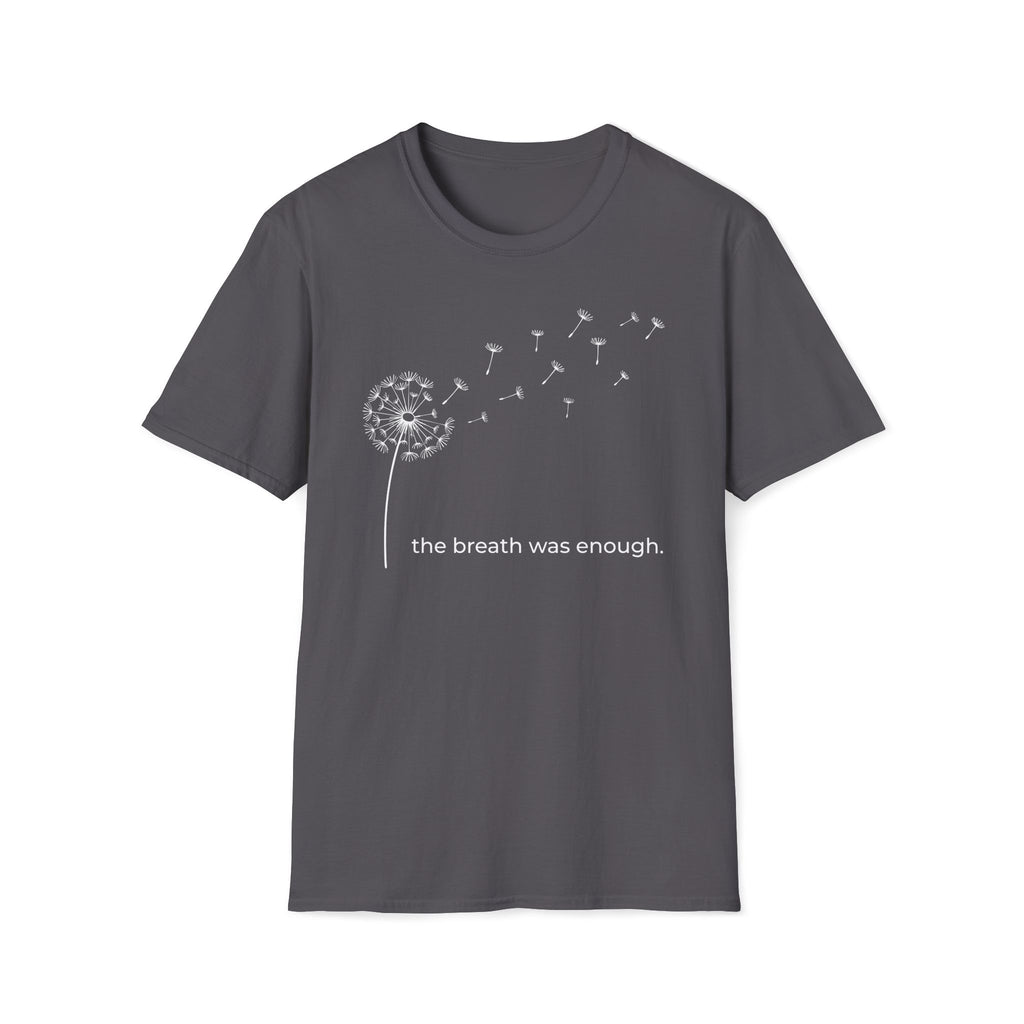 the breath was enough. T-Shirt