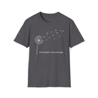 the breath was enough. T-Shirt
