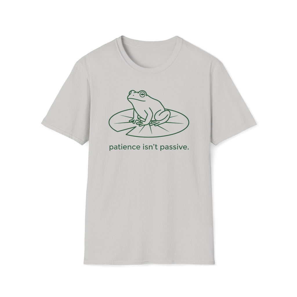 patience isn't passive. T-Shirt