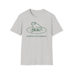 patience isn't passive. T-Shirt