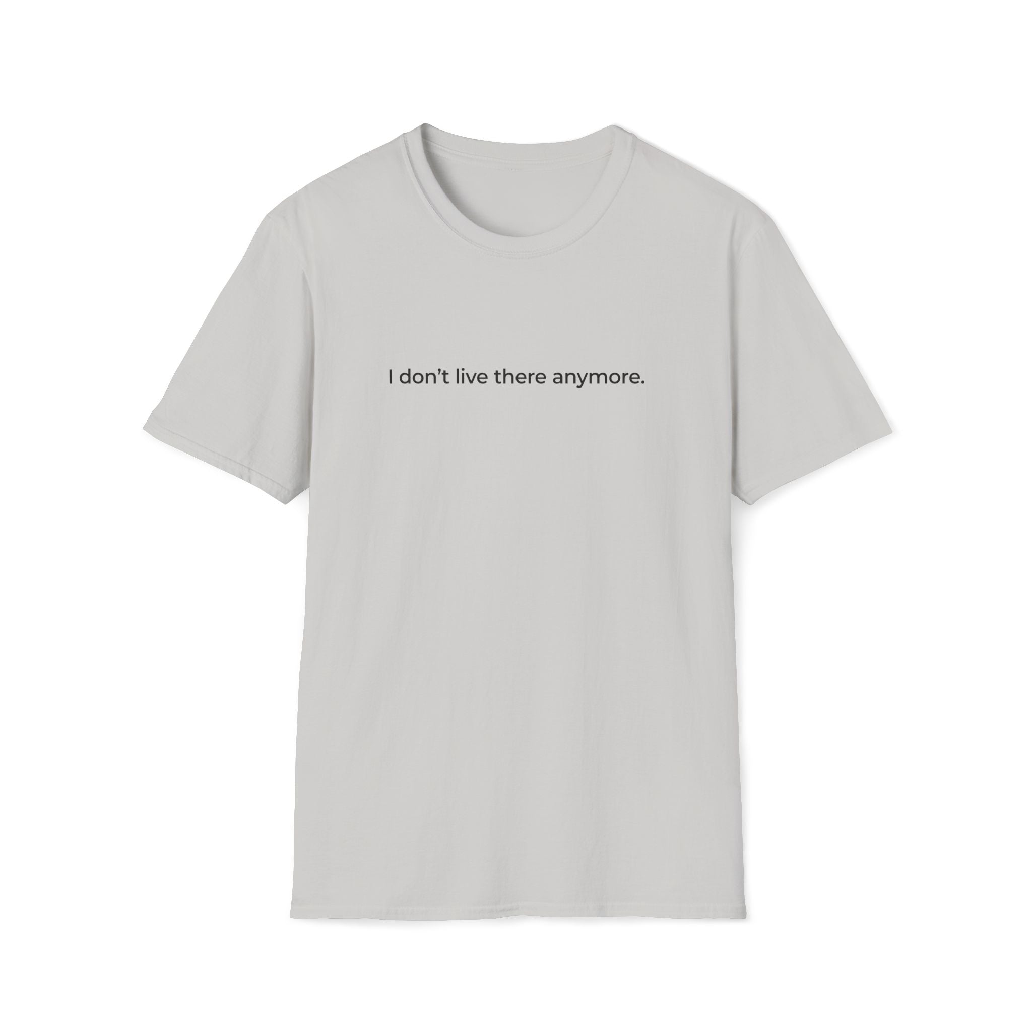 I don't live there anymore. T-Shirt