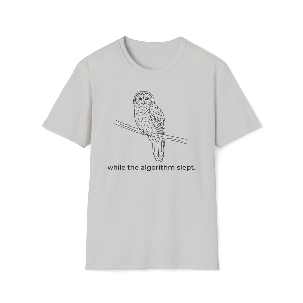 while the algorithm slept. T-Shirt