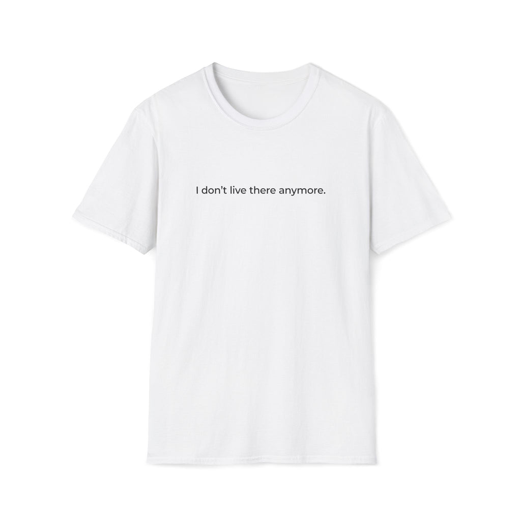 I don't live there anymore. T-Shirt