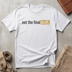 not the final draft. T-Shirt