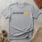 not the final draft. T-Shirt