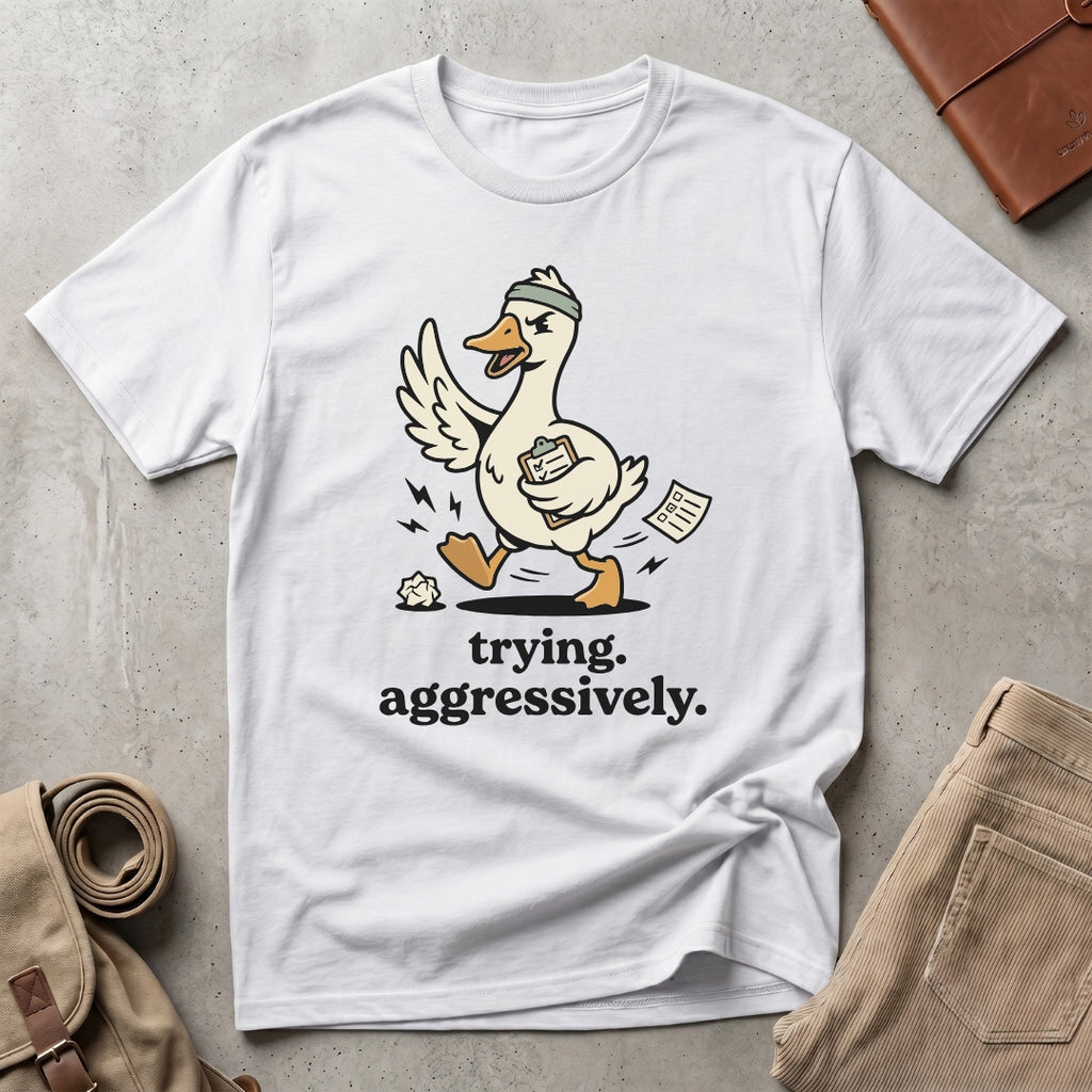 trying aggressively. T-Shirt