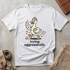 trying aggressively. T-Shirt