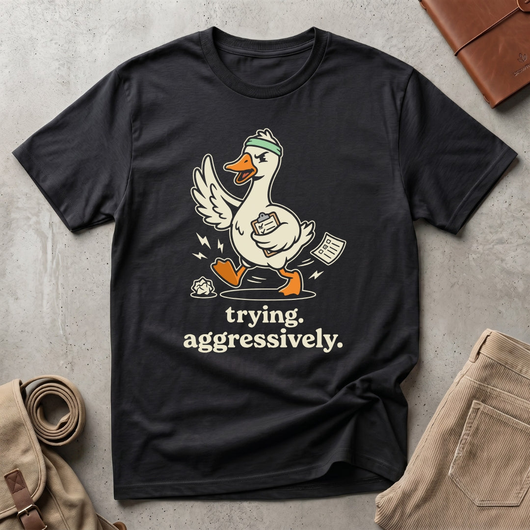 trying aggressively. T-Shirt