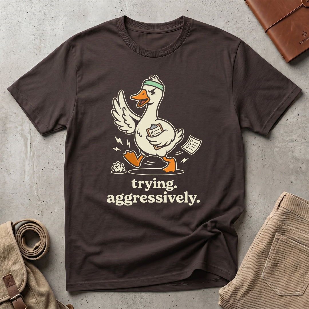 trying aggressively. T-Shirt