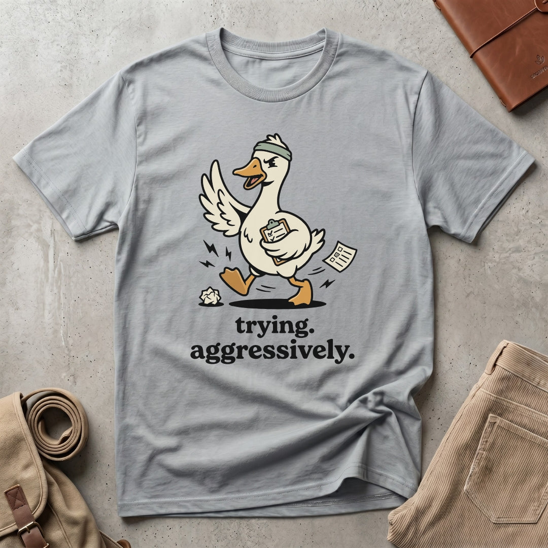 trying aggressively. T-Shirt