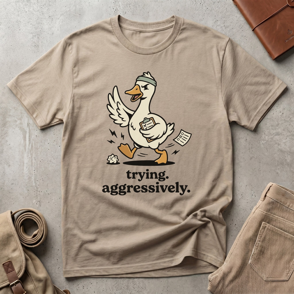 trying aggressively. T-Shirt