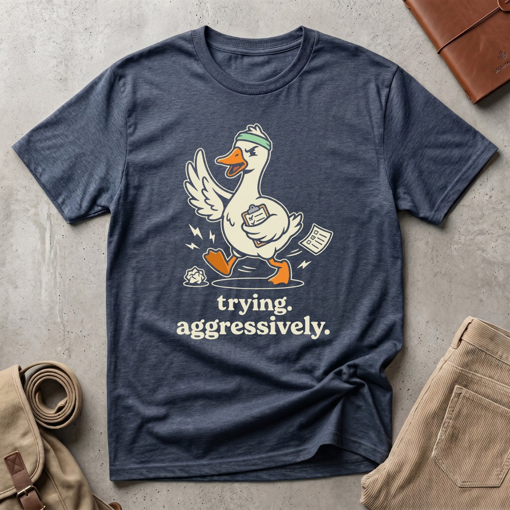 trying aggressively. T-Shirt