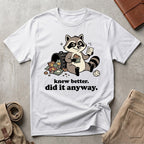 knew better raccoon. T-Shirt