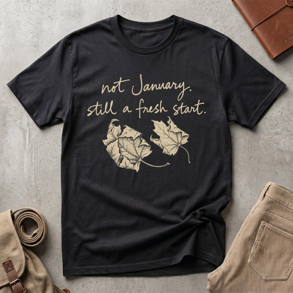 still a fresh start. T-Shirt