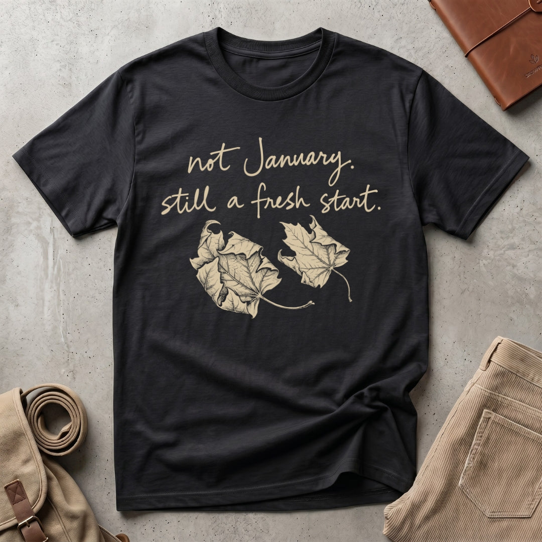 still a fresh start. T-Shirt