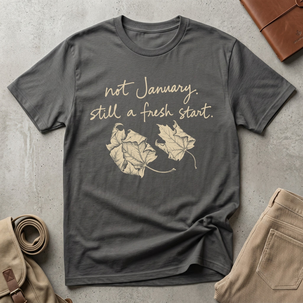 still a fresh start. T-Shirt