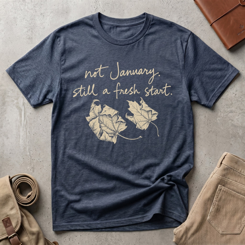 still a fresh start. T-Shirt