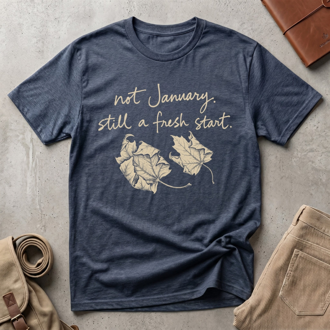 still a fresh start. T-Shirt