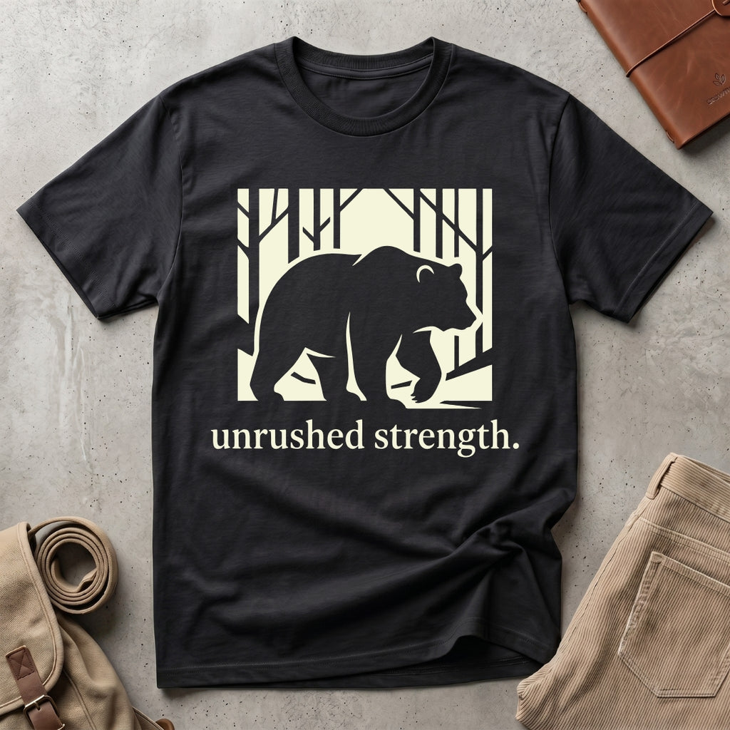 unrushed strength. T-Shirt