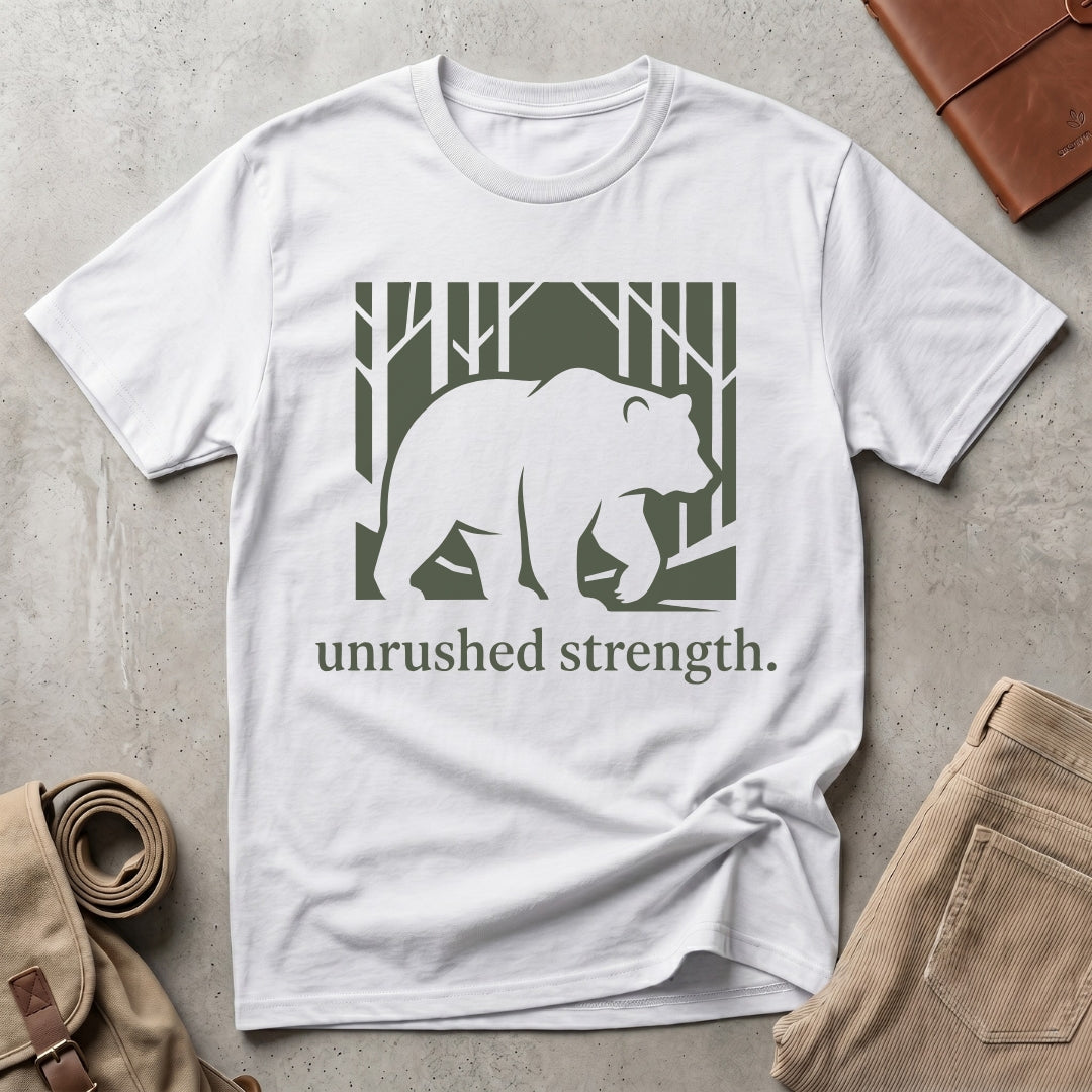 unrushed strength. T-Shirt