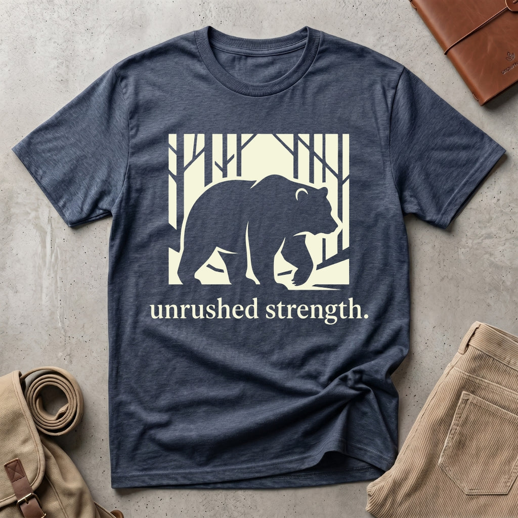 unrushed strength. T-Shirt