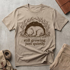 still growing. just quietly. T-Shirt