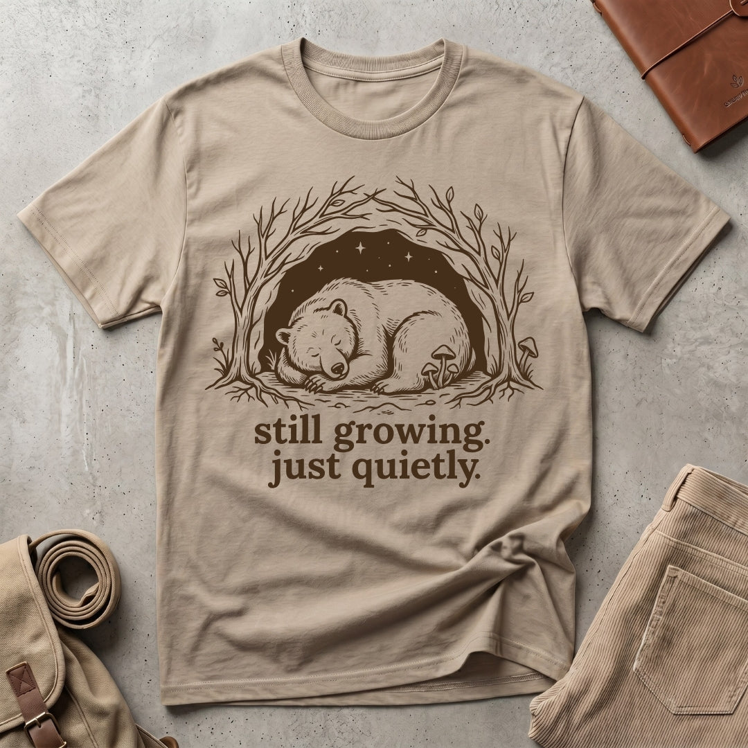 still growing. just quietly. T-Shirt
