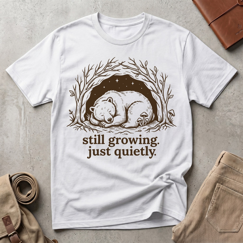still growing. just quietly. T-Shirt