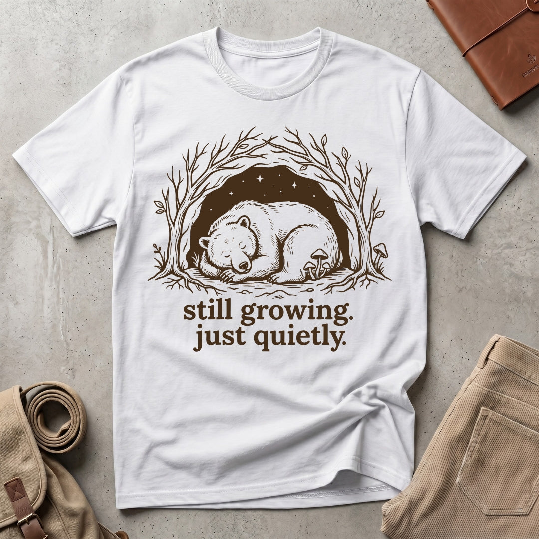 still growing. just quietly. T-Shirt
